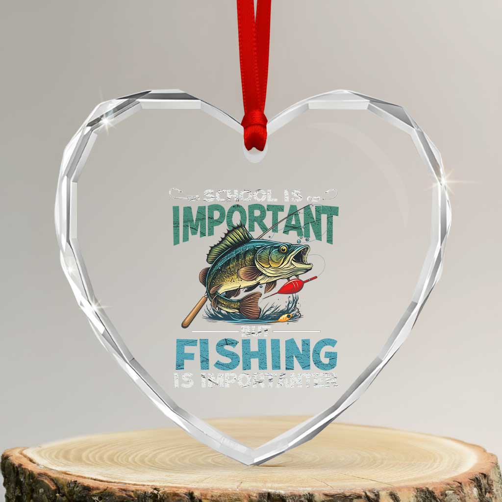 Funny Fishing Heart Crystal Glass Ornament School Is Important But Fishing Is Importanter Bass Fisherman - Wonder Print Shop