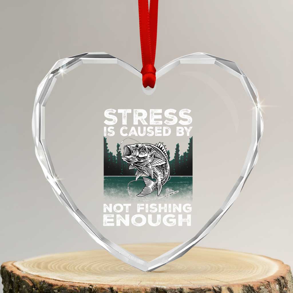 Funny Fishing Heart Crystal Glass Ornament Stress Is Caused By Not Fishing Enough Bass Fly Lovers Fisherman - Wonder Print Shop