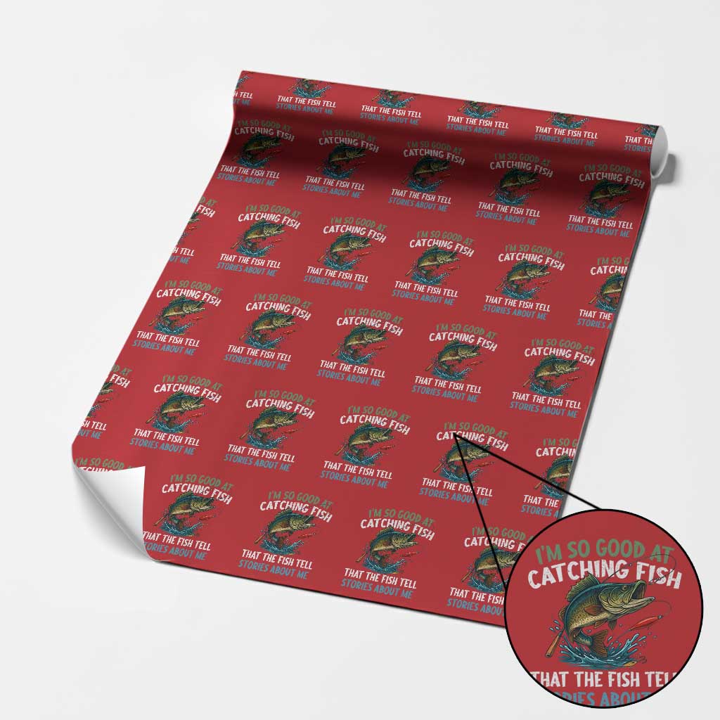 Funny Fishing Wrapping Paper Roll I'm So Good At Catching Fish That The Fish Tell Stories - Wonder Print Shop