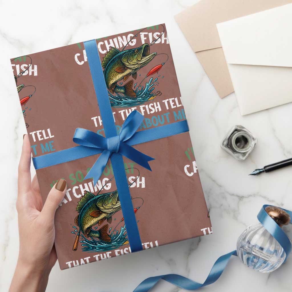 Funny Fishing Wrapping Paper Roll I'm So Good At Catching Fish That The Fish Tell Stories - Wonder Print Shop