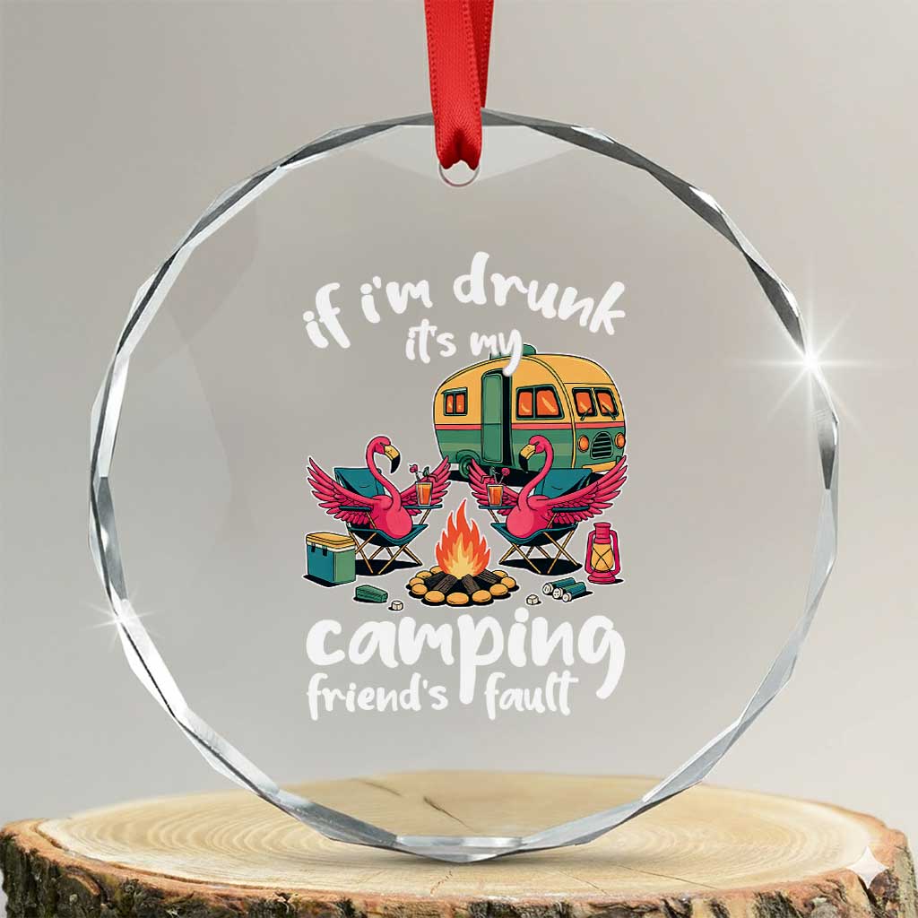 Funny Flamingo Camping Crystal Glass Ornament If I Am Drunk It Is My Friend Fault - Wonder Print Shop