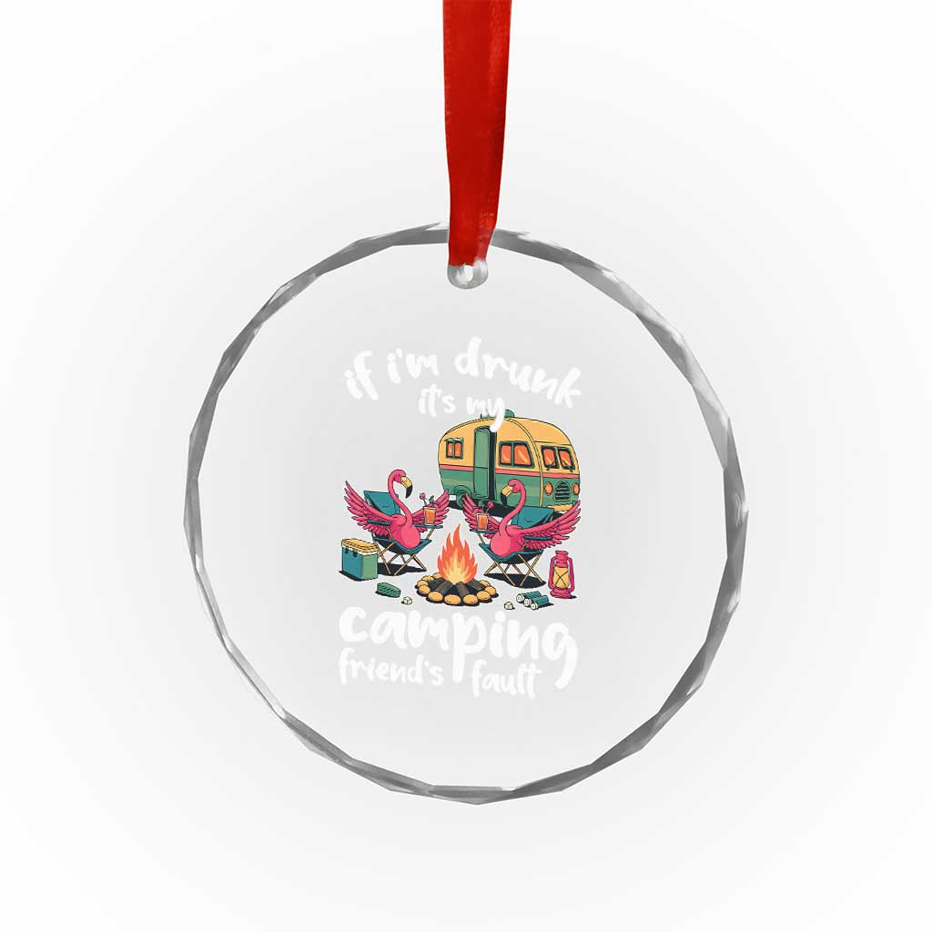 Funny Flamingo Camping Crystal Glass Ornament If I Am Drunk It Is My Friend Fault - Wonder Print Shop
