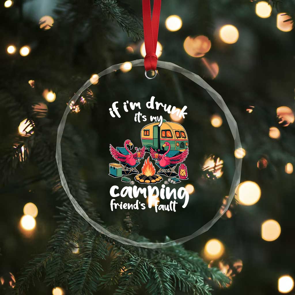 Funny Flamingo Camping Crystal Glass Ornament If I Am Drunk It Is My Friend Fault - Wonder Print Shop