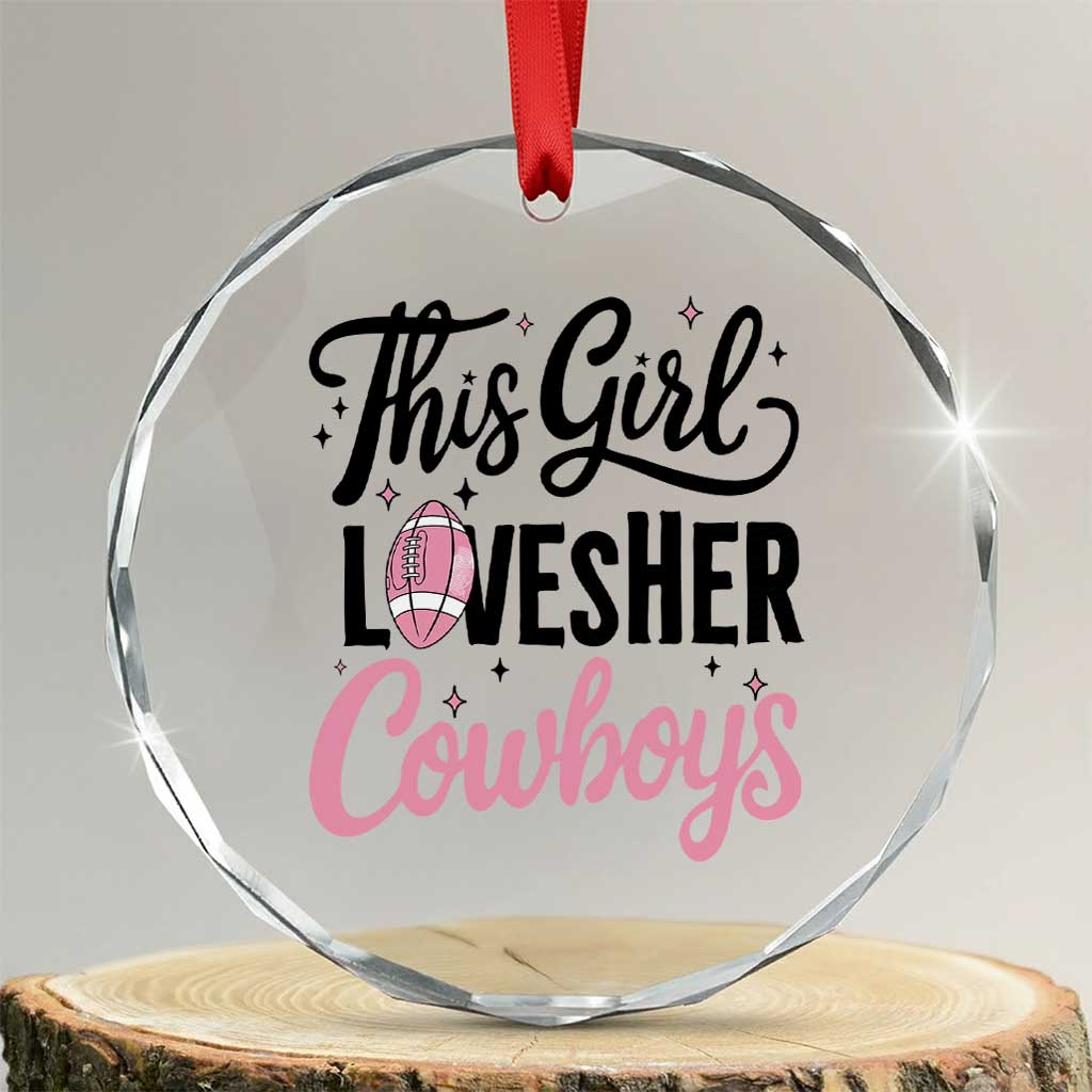 Funny Football Fan Gift Crystal Glass Ornament This Girl Loves Her Cowboys - Wonder Print Shop