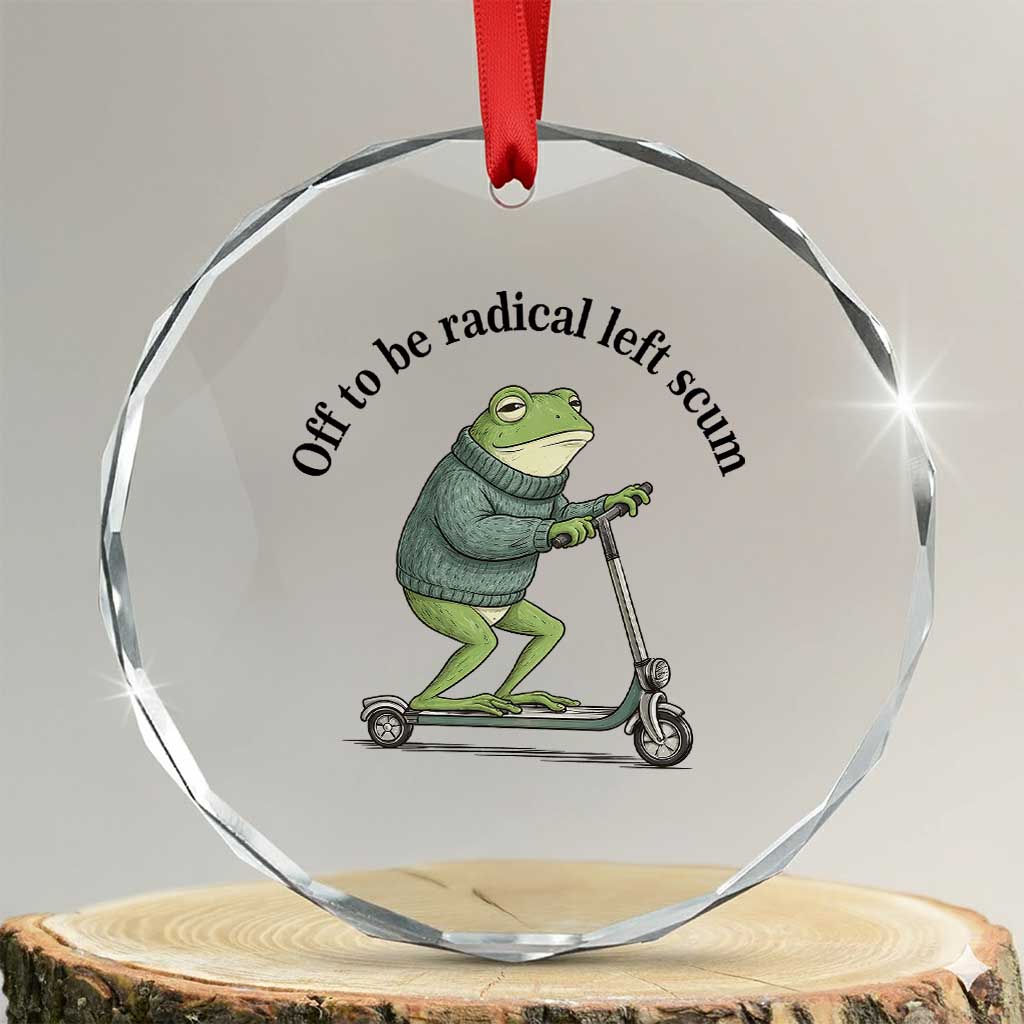 Funny Frog Anti ICE Political Protest Crystal Glass Ornament Off To Be Radical Left Scum