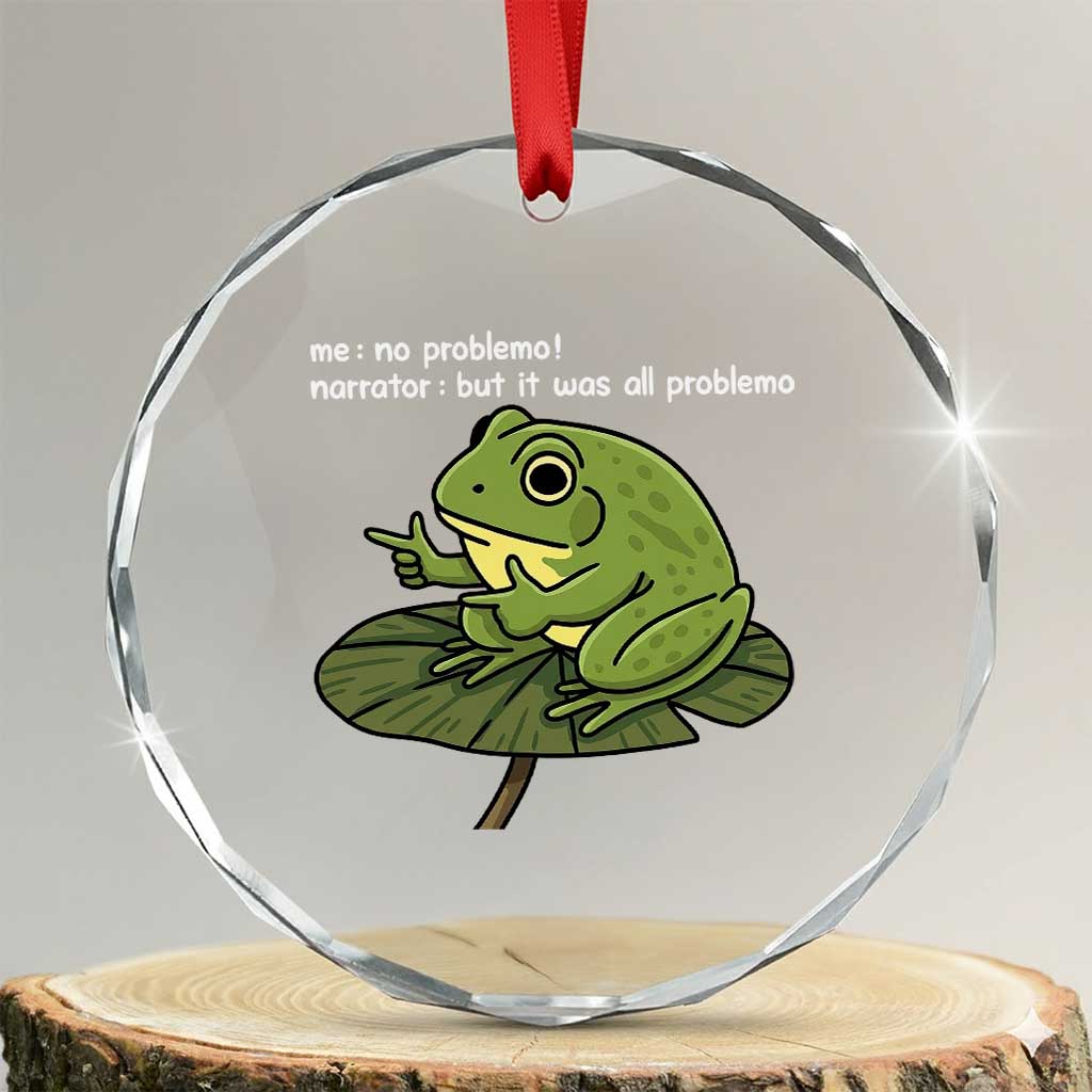 Funny Frog Crystal Glass Ornament Me No Problemo Narrator But It Was All Problemo - Wonder Print Shop