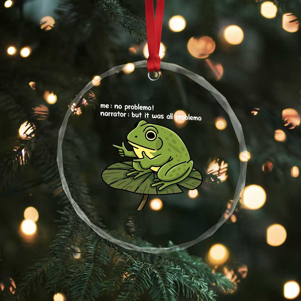 Funny Frog Crystal Glass Ornament Me No Problemo Narrator But It Was All Problemo - Wonder Print Shop