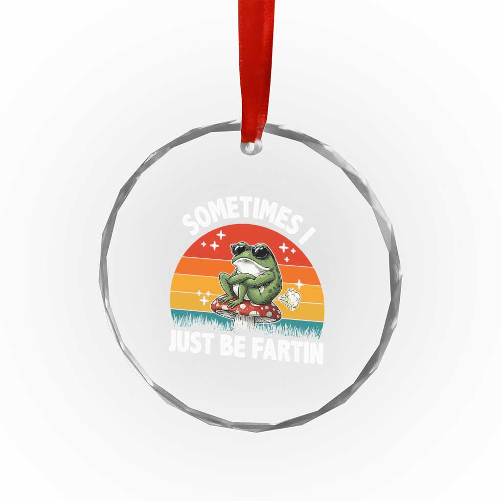 Funny Frog Meme Crystal Glass Ornament Sometimes I Just Be Fartin - Wonder Print Shop