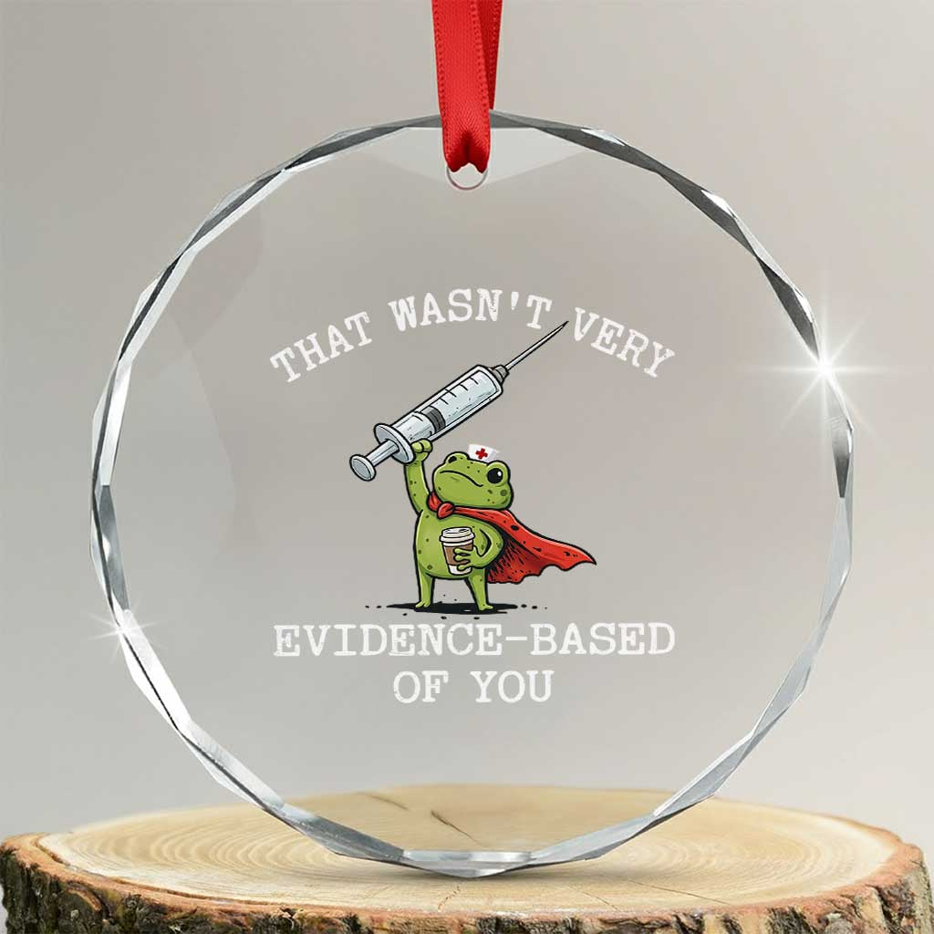 Funny Frog Nurse Meme Crystal Glass Ornament That Wasnt Very Evidence Based Of You
