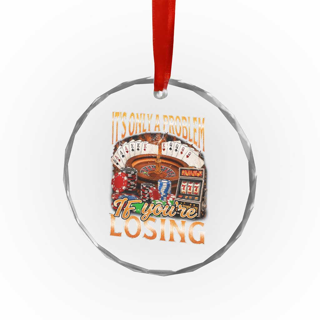 Funny Gambling Crystal Glass Ornament Only A Problem If You're Losing Vintage Bootleg TS10