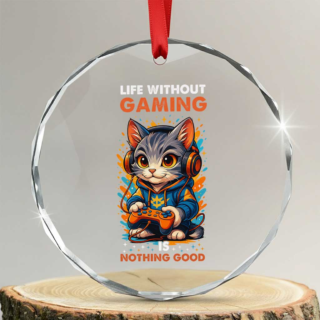 Funny Gamer Cat Crystal Glass Ornament Life Without Gaming Is Nothing Good - Wonder Print Shop