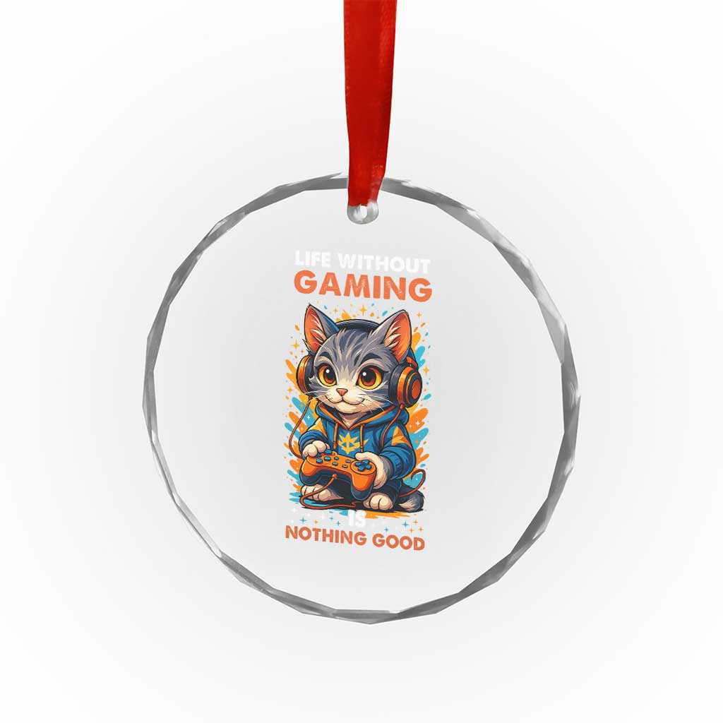 Funny Gamer Cat Crystal Glass Ornament Life Without Gaming Is Nothing Good - Wonder Print Shop