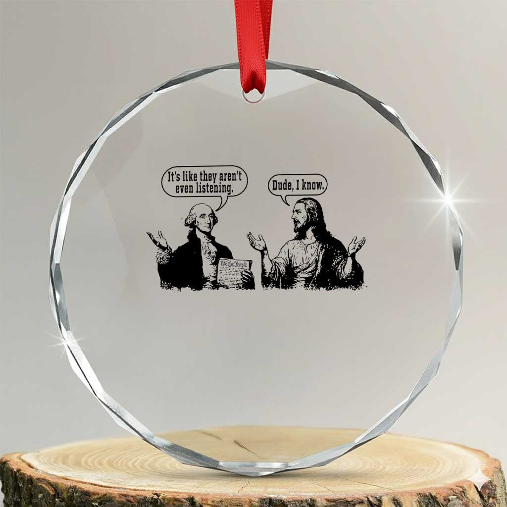 Funny George Washington and Jesus Conversation Crystal Glass Ornament Dude I Know Founding Values and Faith Political Commentary