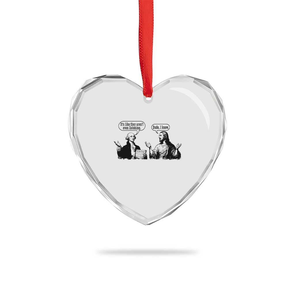 Funny George Washington and Jesus Conversation Heart Crystal Glass Ornament Dude I Know Founding Values and Faith Political Commentary