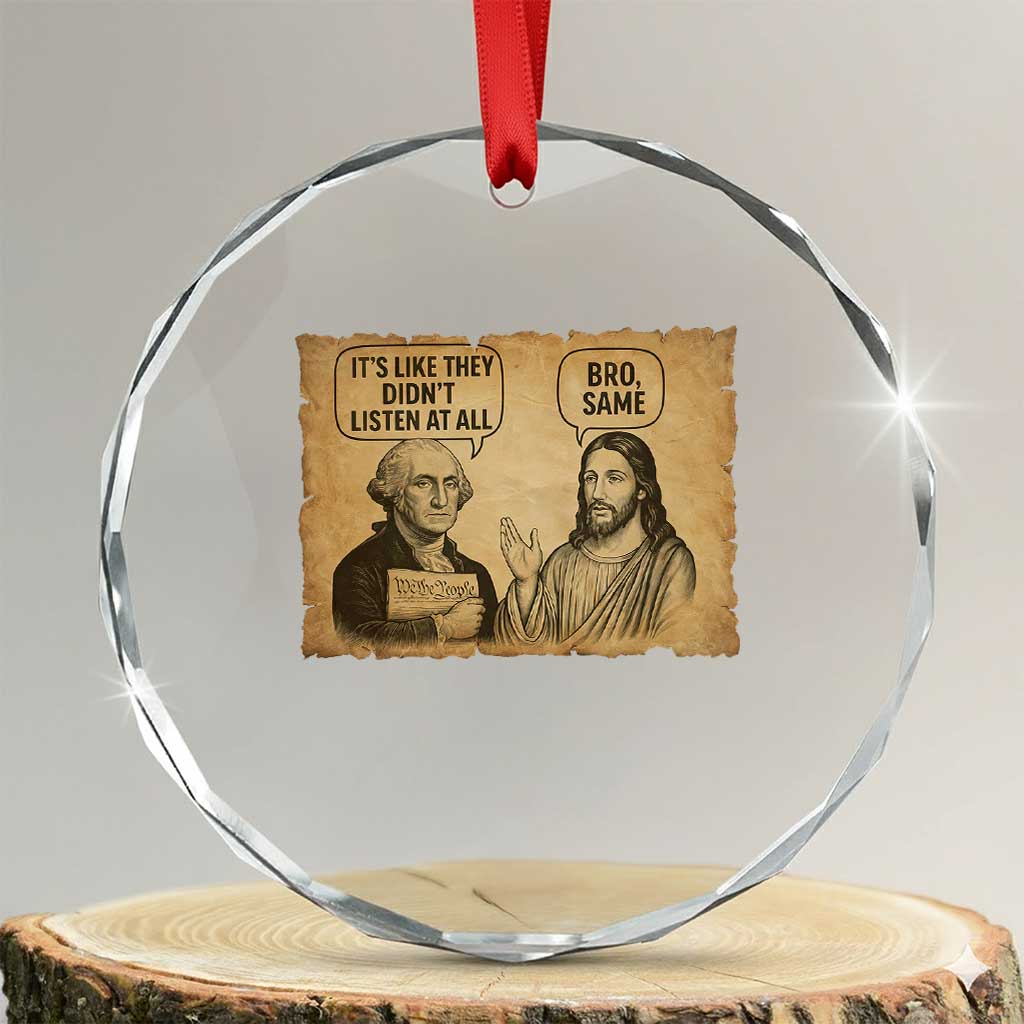 Funny George Washington and Jesus Historical Religious Satire Crystal Glass Ornament They Didnot Listen At All Bro Same
