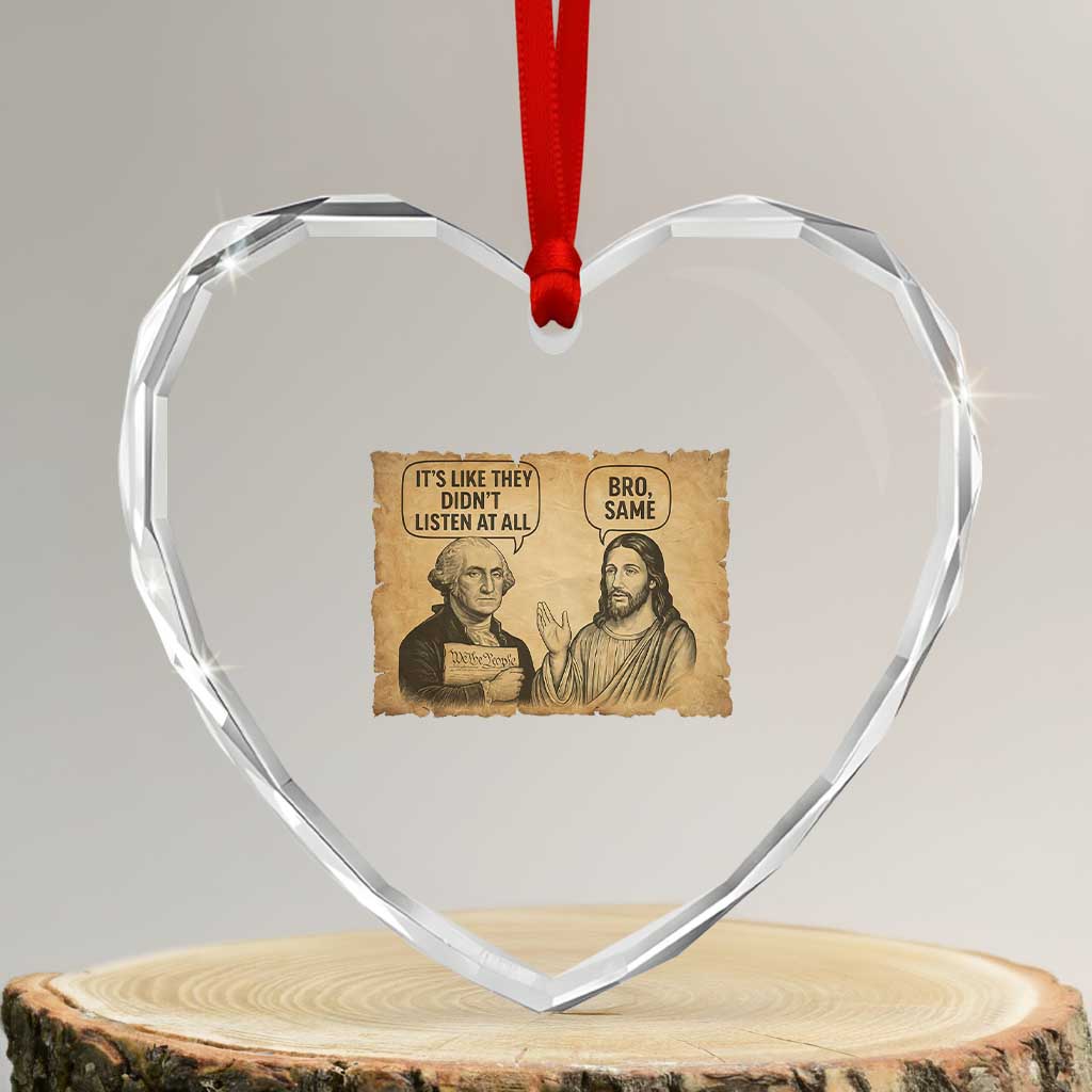Funny George Washington and Jesus Historical Religious Satire Heart Crystal Glass Ornament They Didnot Listen At All Bro Same