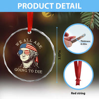 Funny George Washington Crystal Glass Ornament We All Are Going To Die Sarcasm Political American USA TS02