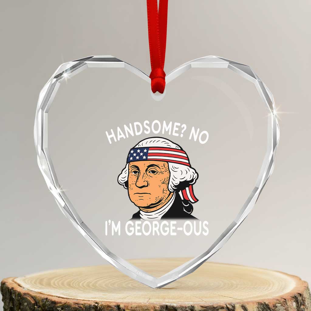 Funny George Washington Heart Crystal Glass Ornament Handsome No Georgeous Patriotic 4th Of July Humor - Wonder Print Shop