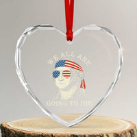 Funny George Washington Heart Crystal Glass Ornament We All Are Going To Die Sarcasm Political American USA - Wonder Print Shop