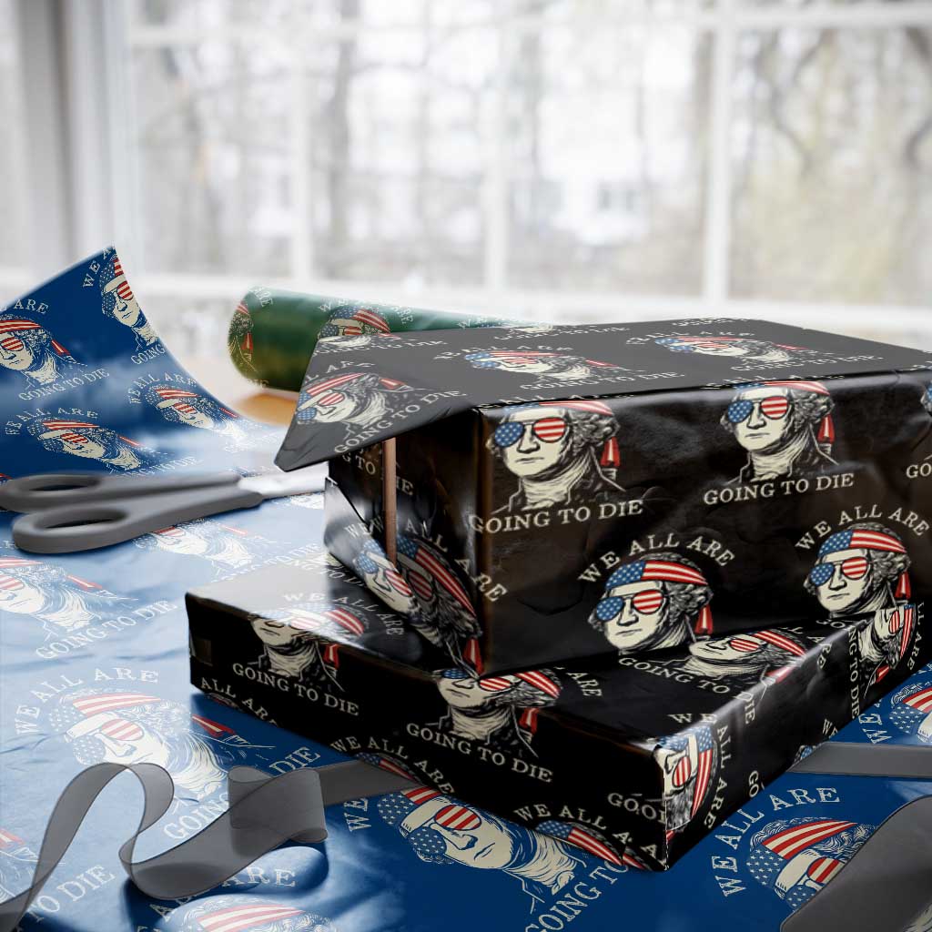 Funny George Washington Wrapping Paper Roll We All Are Going To Die Sarcasm Political American USA - Wonder Print Shop