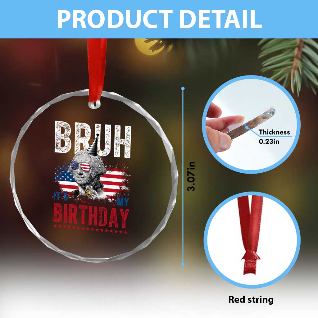 Funny George Washingtons Birthday Crystal Glass Ornament Bruh It Is My Birthday Presidents Day