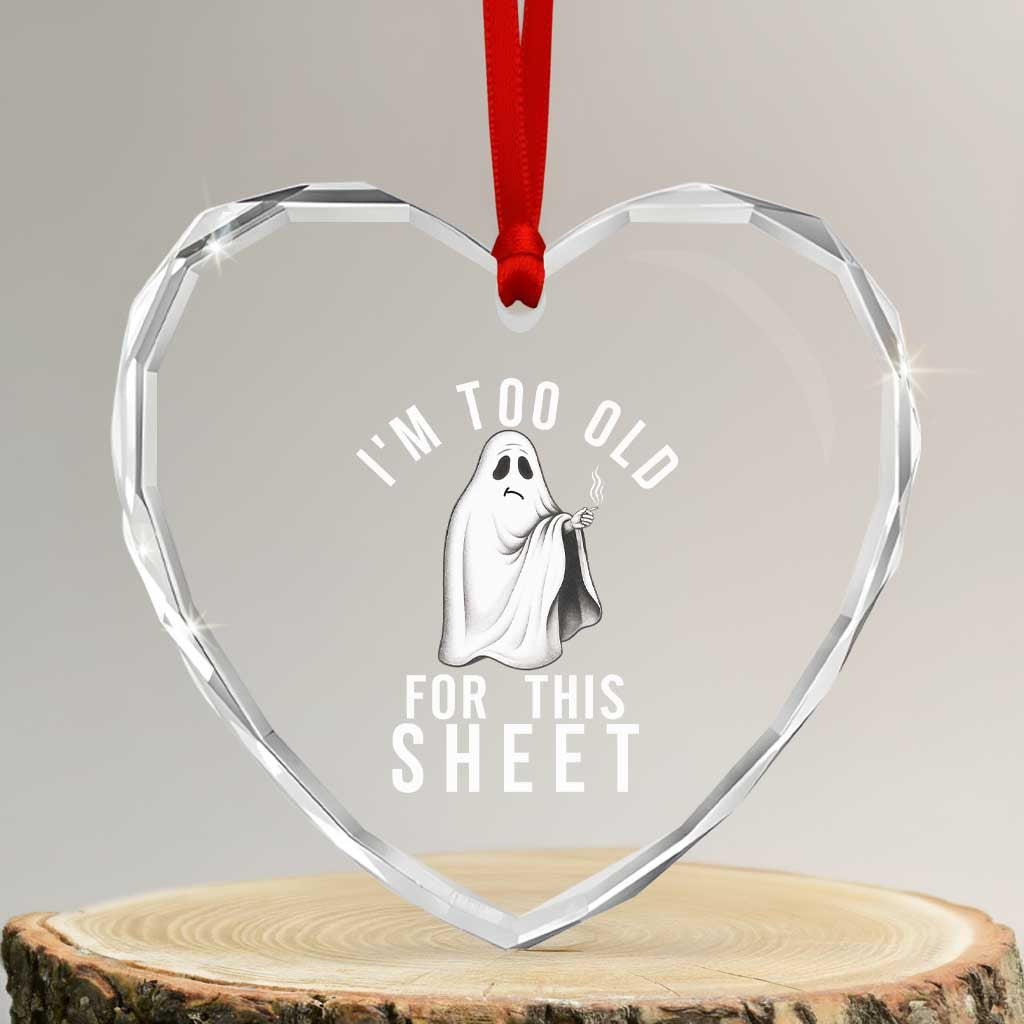 Funny Ghost Halloween Heart Crystal Glass Ornament I Am Too Old For This Sheet - Wonder Print Shop