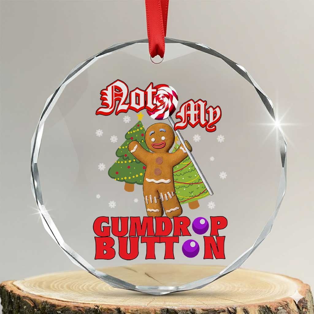 Funny Gingerbread Crystal Glass Ornament Not My Gumdrop Buttons Christmas Cookie Candy - Wonder Print Shop