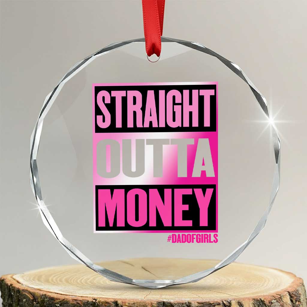 Funny Girl Dad Life Crystal Glass Ornament Broke Dad Out Of Money