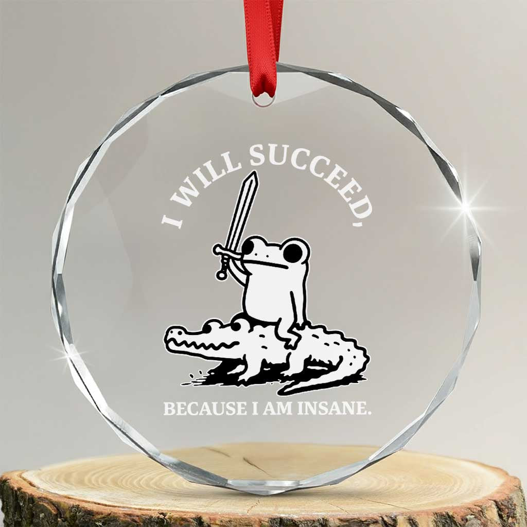 Funny Goblincore Sword Frog Riding Alligator Meme Crystal Glass Ornament I Will Succeed Because I Am Insane Chaotic Motivation