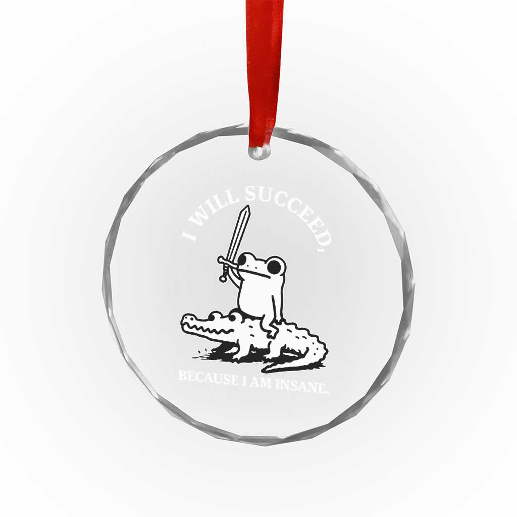 Funny Goblincore Sword Frog Riding Alligator Meme Crystal Glass Ornament I Will Succeed Because I Am Insane Chaotic Motivation