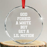 Funny God Forbid A White Boy Get A Lil Motion Crystal Glass Ornament Meme Quote - Wonder Print Shop