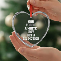 Funny God Forbid A White Boy Get A Lil Motion Heart Crystal Glass Ornament Meme Quote - Wonder Print Shop