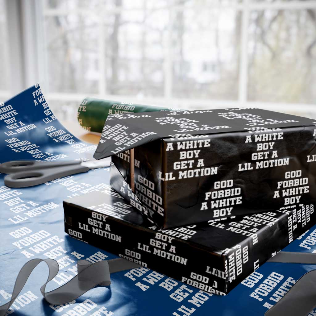 Funny God Forbid A White Boy Get A Lil Motion Wrapping Paper Roll Meme Quote - Wonder Print Shop