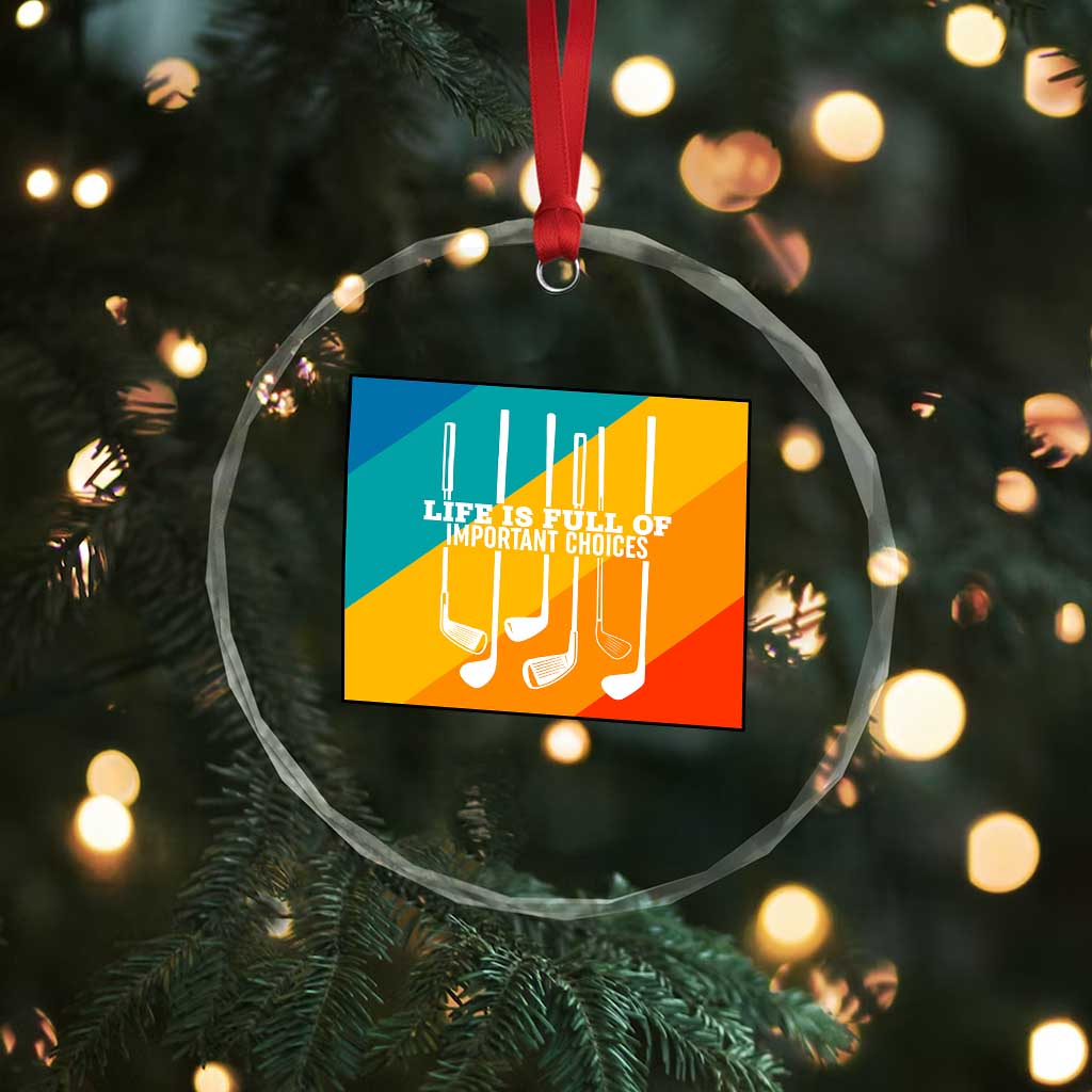 Funny Golf Clubs Crystal Glass Ornament Life Is Full Of Important Choices - Wonder Print Shop