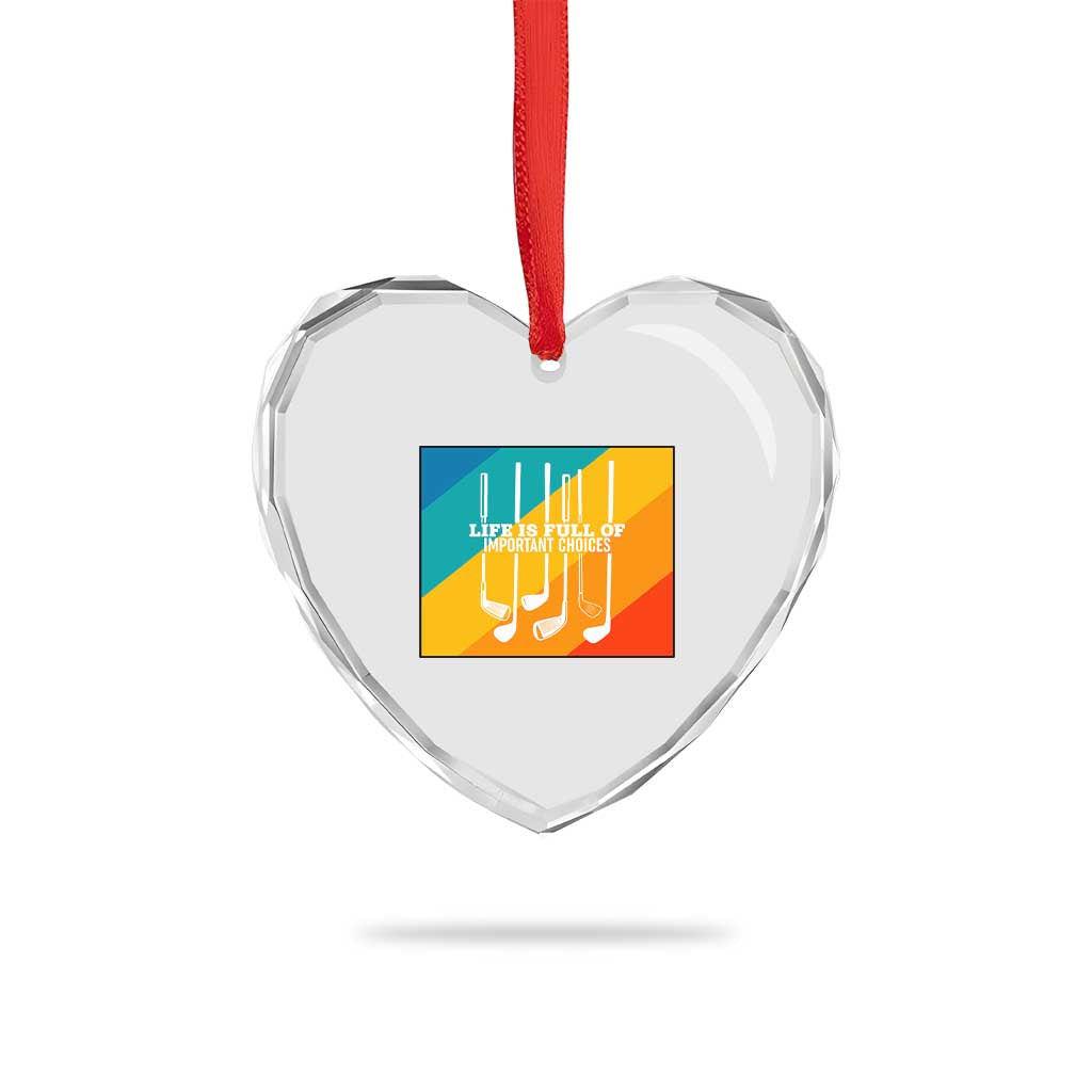 Funny Golf Clubs Heart Crystal Glass Ornament Life Is Full Of Important Choices - Wonder Print Shop