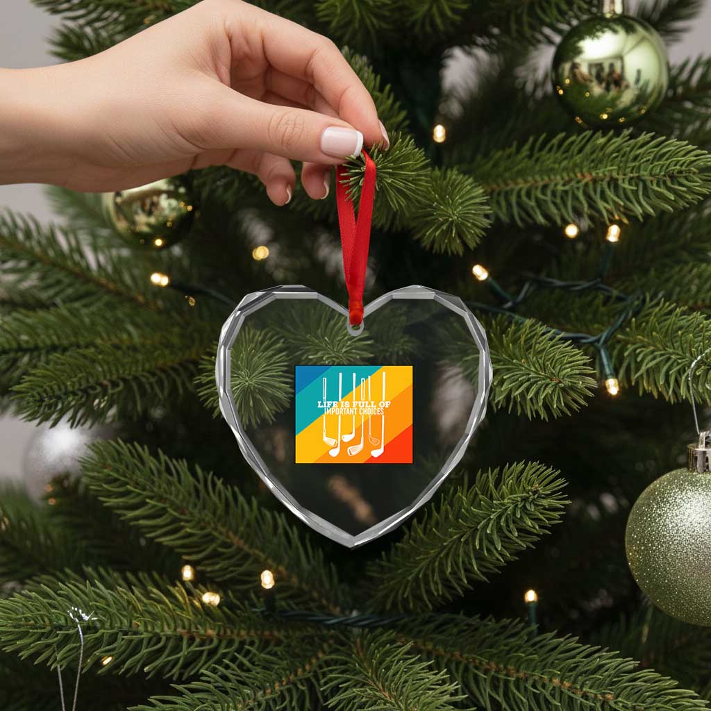 Funny Golf Clubs Heart Crystal Glass Ornament Life Is Full Of Important Choices - Wonder Print Shop