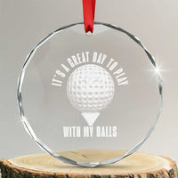Funny Golf Crystal Glass Ornament Its A Great Day To Play With My Balls - Wonder Print Shop