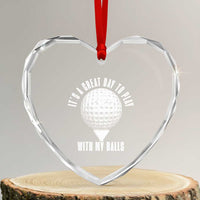 Funny Golf Heart Crystal Glass Ornament Its A Great Day To Play With My Balls - Wonder Print Shop