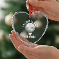 Funny Golf Heart Crystal Glass Ornament Its A Great Day To Play With My Balls - Wonder Print Shop