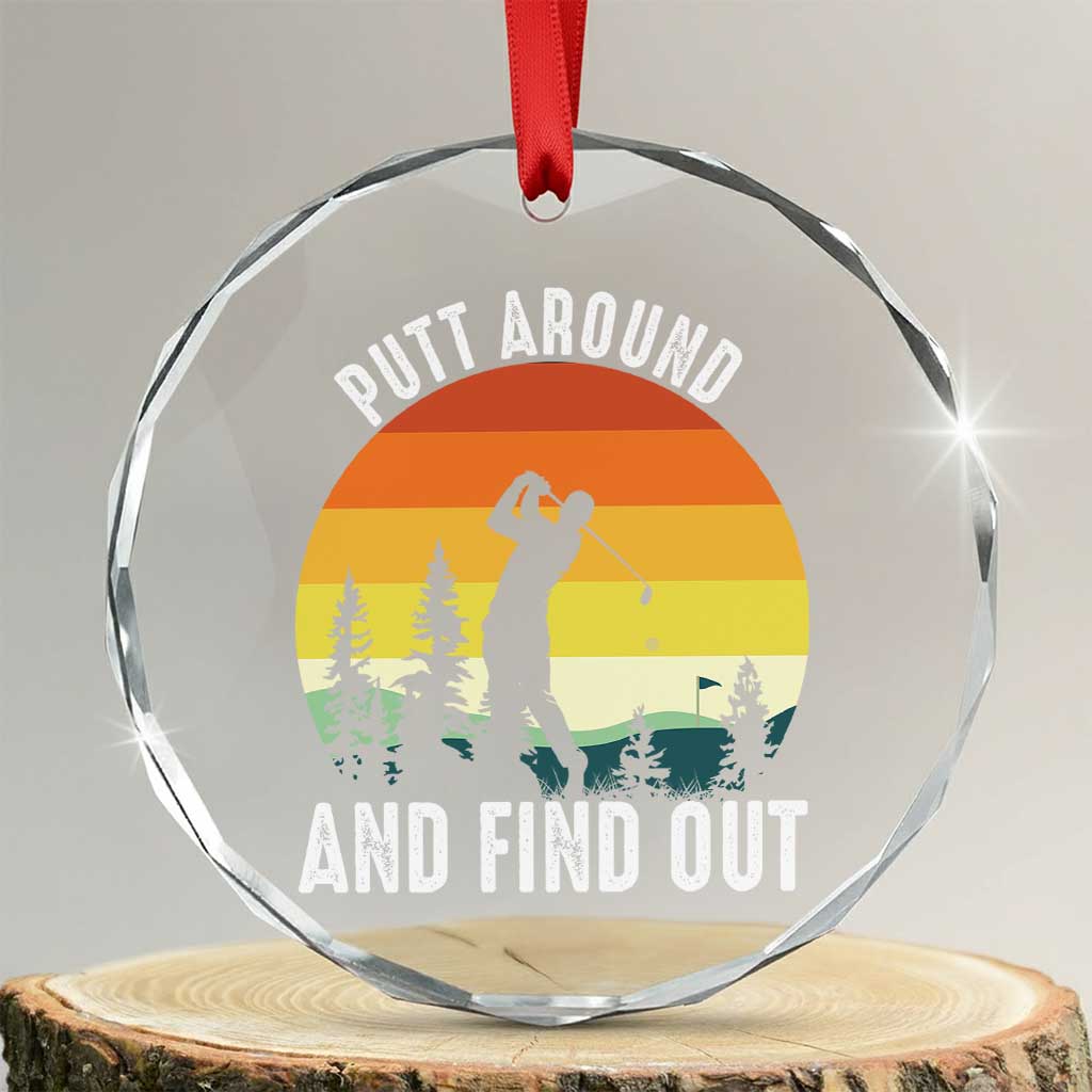 Funny Golf Quote Crystal Glass Ornament Putt Around And Find Out - Wonder Print Shop