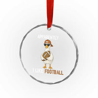 Funny Goose Football Crystal Glass Ornament Apparently I Like Football - Wonder Print Shop