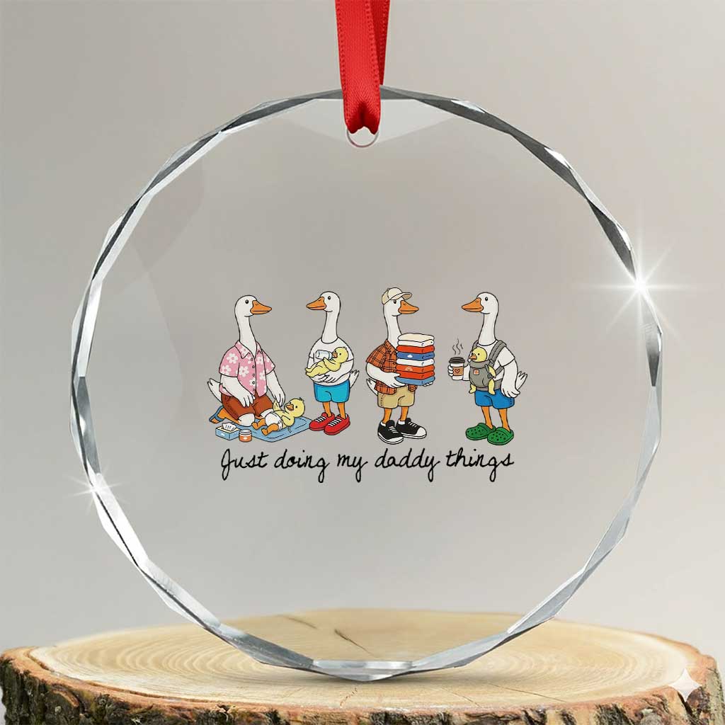 Funny Goose Just Doing My Daddy Things Crystal Glass Ornament Fathers Day Gift
