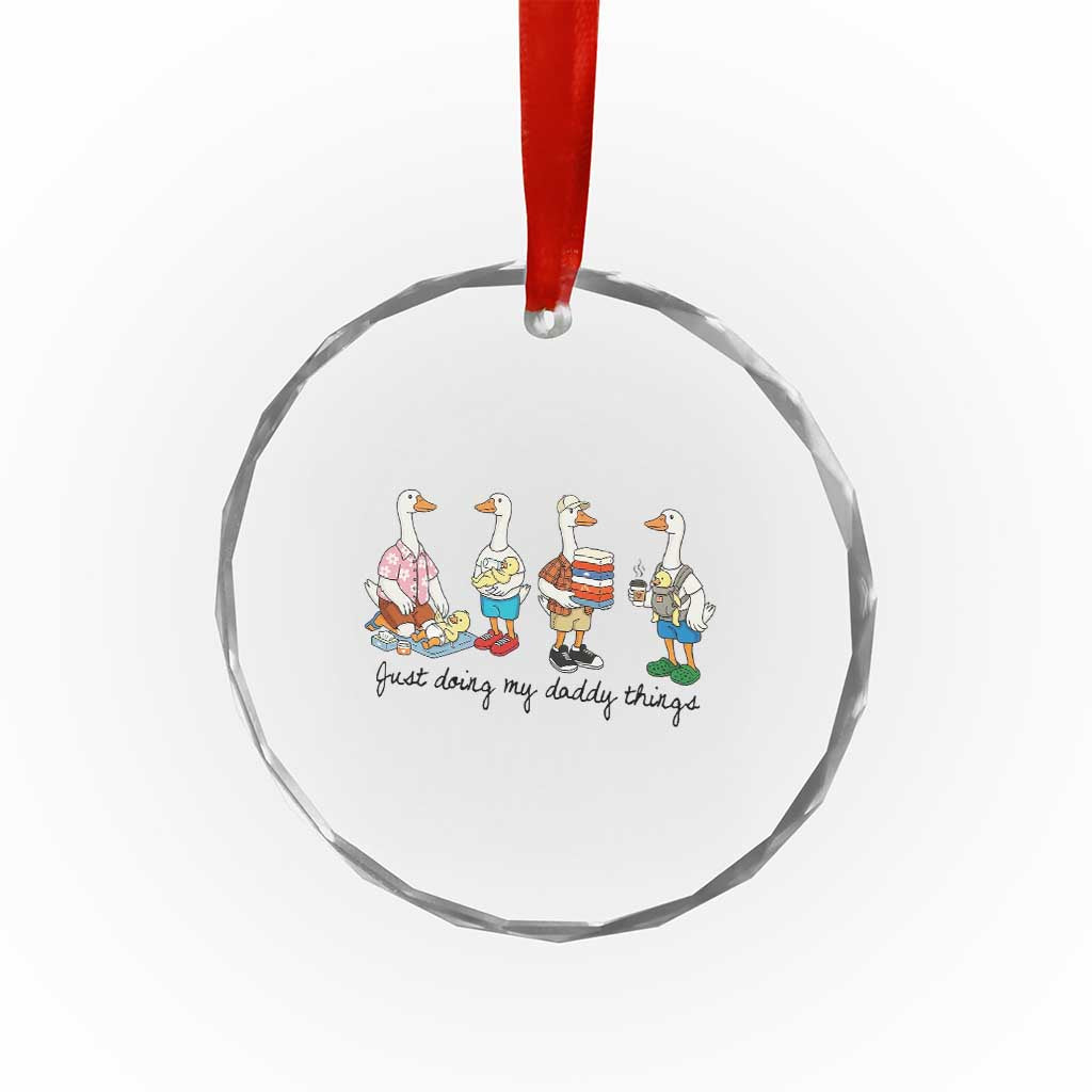 Funny Goose Just Doing My Daddy Things Crystal Glass Ornament Fathers Day Gift