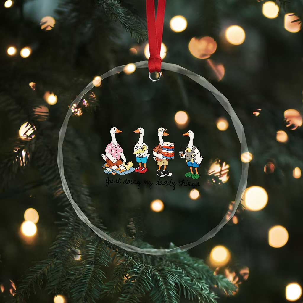 Funny Goose Just Doing My Daddy Things Crystal Glass Ornament Fathers Day Gift