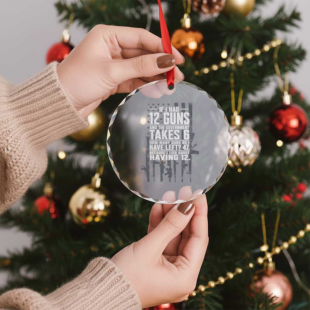 Funny Government 2nd Amendment Crystal Glass Ornament If I Had 12 Guns And The Government Takes 6 Vintage American Flag