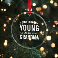 Funny Grandma Crystal Glass Ornament Did I Look Too Young To Be A Grandma - Wonder Print Shop