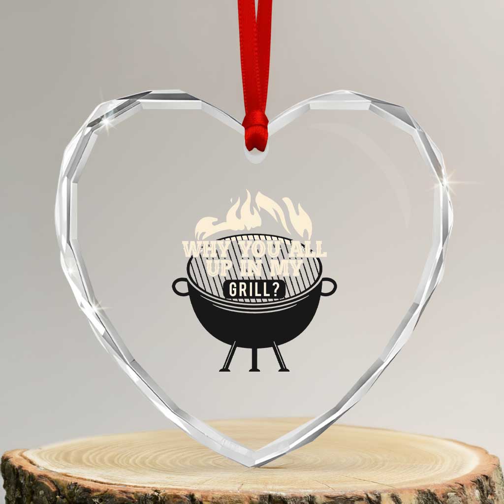 Funny Grilling Heart Crystal Glass Ornament Why You All Up In My Grill BBQ Barbecue Smoking - Wonder Print Shop