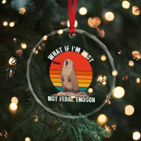 Funny Groundhog Meme Crystal Glass Ornament What If I Am Just Not Feral Enough - Wonder Print Shop