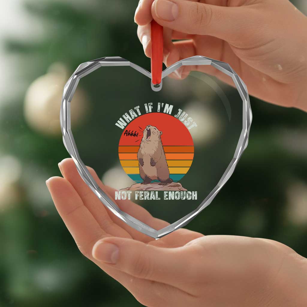 Funny Groundhog Meme Heart Crystal Glass Ornament What If I Am Just Not Feral Enough - Wonder Print Shop