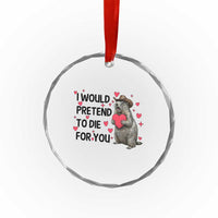 Funny Groundhog Valentines Crystal Glass Ornament I Would Pretend To Die For You - Wonder Print Shop
